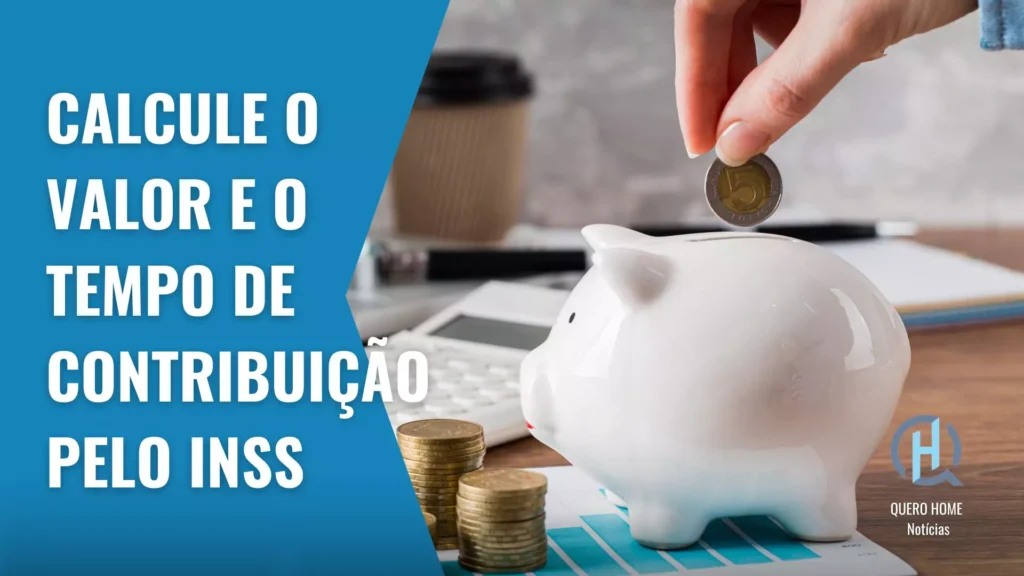 Saiba Como Calcular o Valor e o Tempo de Contribuição da Aposentadoria pelo INSS